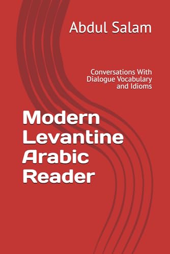 Modern Levantine Arabic Reader: Conversations With Dialogue Vocabulary and Idioms (Modern Colloquial Arabic Readers) von Independently published