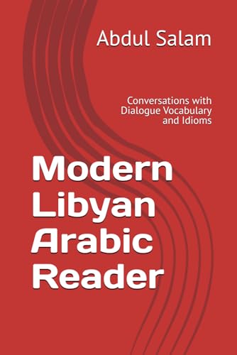 Modern Libyan Arabic Reader: Conversations with Dialogue Vocabulary and Idioms (Modern Colloquial Arabic Readers) von Independently published