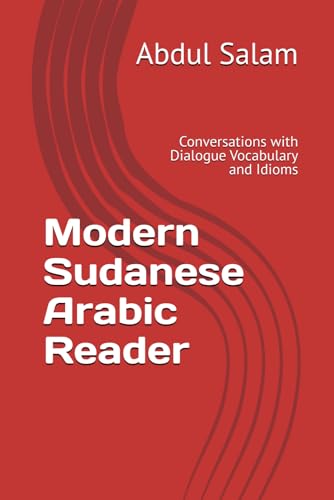 Modern Sudanese Arabic Reader: Conversations with Dialogue, Vocabulary, and Idioms (Modern Colloquial Arabic Readers) von Independently published