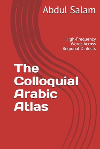 The Colloquial Arabic Atlas: High-Frequency Words Across Regional Dialects (Modern Colloquial Arabic Readers) von Independently published