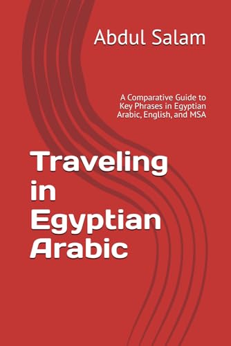 Traveling in Egyptian Arabic: A Comparative Guide to Key Phrases in Egyptian Arabic, English, and MSA (Arabic for Travelers: A Comprehensive Guide to Colloquial Dialects Across the Arab World, Band 3) Traveling in Egyptian Arabic: A Comparative Guide to Key Phrases in Egyptian Arabic, English, and MSA (Arabic for Travelers: A Comprehensive Guide to Colloquial Dialects Across the Arab World, Band 3) von Independently published