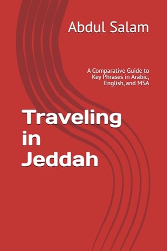 Traveling in Jeddah: A Comparative Guide to Key Phrases in Arabic, English, and MSA (Arabic for Travelers: A Comprehensive Guide to Colloquial Dialects Across the Arab World, Band 23) von Independently published