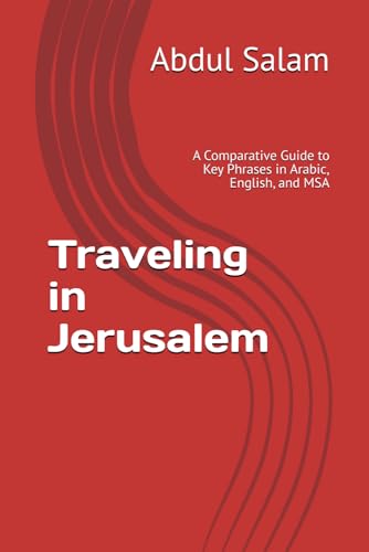 Traveling in Jerusalem: A Comparative Guide to Key Phrases in Arabic, English, and MSA (Arabic for Travelers: A Comprehensive Guide to Colloquial Dialects Across the Arab World, Band 13) von Independently published