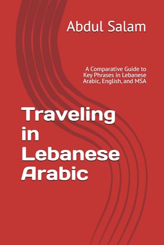Traveling in Lebanese Arabic: A Comparative Guide to Key Phrases in Lebanese Arabic, English, and MSA (Arabic for Travelers: A Comprehensive Guide to Colloquial Dialects Across the Arab World, Band 2) Traveling in Lebanese Arabic: A Comparative Guide to Key Phrases in Lebanese Arabic, English, and MSA (Arabic for Travelers: A Comprehensive Guide to Colloquial Dialects Across the Arab World, Band 2) von Independently published