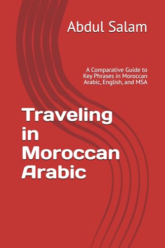 Traveling in Moroccan Arabic: A Comparative Guide to Key Phrases in Moroccan Arabic, English, and MSA (Arabic for Travelers: A Comprehensive Guide to Colloquial Dialects Across the Arab World, Band 5) Traveling in Moroccan Arabic: A Comparative Guide to Key Phrases in Moroccan Arabic, English, and MSA (Arabic for Travelers: A Comprehensive Guide to Colloquial Dialects Across the Arab World, Band 5) von Independently published