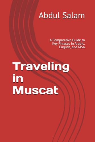 Traveling in Muscat: A Comparative Guide to Key Phrases in Arabic, English, and MSA (Arabic for Travelers: A Comprehensive Guide to Colloquial Dialects Across the Arab World, Band 21) von Independently published
