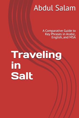 Traveling in Salt: A Comparative Guide to Key Phrases in Arabic, English, and MSA (Arabic for Travelers: A Comprehensive Guide to Colloquial Dialects Across the Arab World, Band 15) von Independently published
