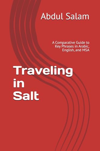 Traveling in Salt: A Comparative Guide to Key Phrases in Arabic, English, and MSA (Arabic for Travelers: A Comprehensive Guide to Colloquial Dialects Across the Arab World, Band 15) von Independently published