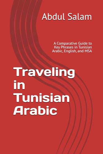Traveling in Tunisian Arabic: A Comparative Guide to Key Phrases in Tunisian Arabic, English, and MSA (Arabic for Travelers: A Comprehensive Guide to Colloquial Dialects Across the Arab World, Band 4) Traveling in Tunisian Arabic: A Comparative Guide to Key Phrases in Tunisian Arabic, English, and MSA (Arabic for Travelers: A Comprehensive Guide to Colloquial Dialects Across the Arab World, Band 4) von Independently published