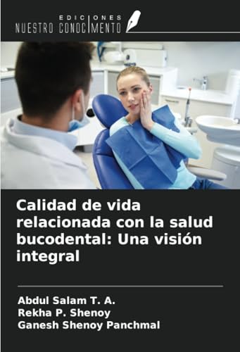 Calidad de vida relacionada con la salud bucodental: Una visión integral von Ediciones Nuestro Conocimiento