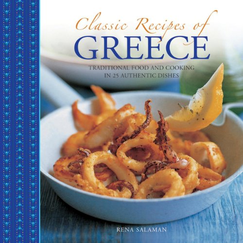 Classic Recipes of Greece: Traditional Food and Cooking in 25 Authentic Dishes