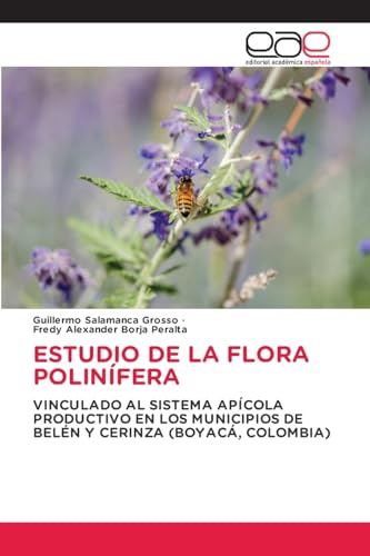 ESTUDIO DE LA FLORA POLINÍFERA: VINCULADO AL SISTEMA APÍCOLA PRODUCTIVO EN LOS MUNICIPIOS DE BELÉN Y CERINZA (BOYACÁ, COLOMBIA) von Editorial Académica Española