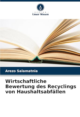 Wirtschaftliche Bewertung des Recyclings von Haushaltsabfällen von Verlag Unser Wissen