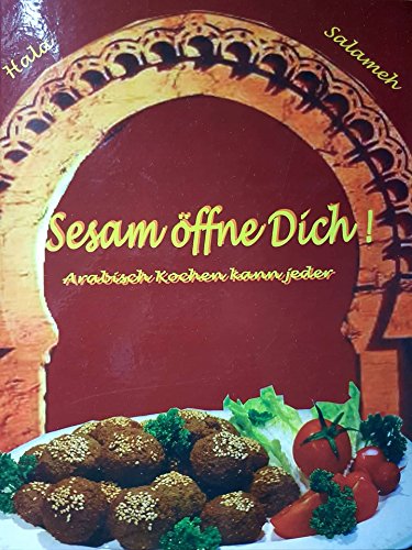 Sesam öffne Dich! Arabisch kochen kann jeder: Ausgewählte palästinensische und libanesische Gerichte. 100 Rezepte