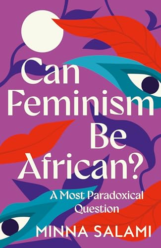 Can Feminism be African?: A Most Paradoxical Question and a Vision of African Political Philosophy von William Collins