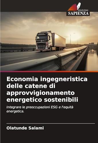 Economia ingegneristica delle catene di approvvigionamento energetico sostenibili: Integrare le preoccupazioni ESG e l'equità energetica. von Edizioni Sapienza