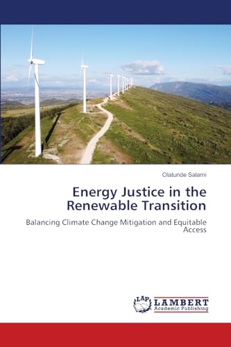 Energy Justice in the Renewable Transition: Balancing Climate Change Mitigation and Equitable Access von LAP LAMBERT Academic Publishing