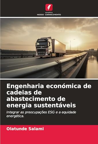 Engenharia económica de cadeias de abastecimento de energia sustentáveis: Integrar as preocupações ESG e a equidade energética. von Edições Nosso Conhecimento