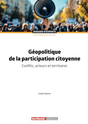 Géopolitique de la participation citoyenne: Conflits, acteurs et territoires (Dossier d'experts) von Territorial Editions