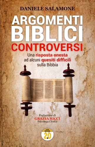 Argomenti biblici controversi: Una risposta onesta ad alcuni quesiti difficili sulla Bibbia