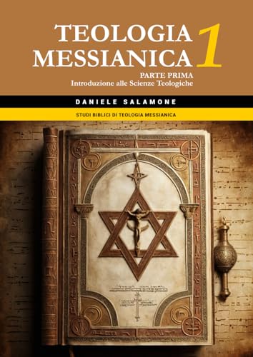 Teologia Messianica 1: Parte prima: Introduzione alle Scienze Teologiche (Studi biblici di Teologia Messianica, Band 1) von Independently published