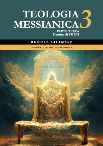 Teologia Messianica 3: Parte terza: Dottrina di YHWH (Studi biblici di Teologia Messianica, Band 3) von Independently published