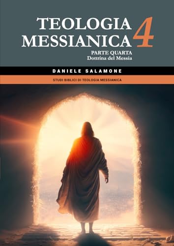 Teologia Messianica 4: Parte quarta: Dottrina del Messia (Studi biblici di Teologia Messianica, Band 4) von Independently published