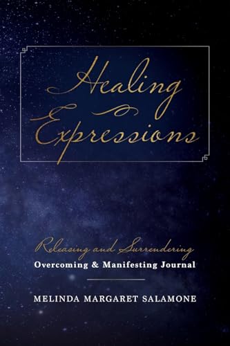 Healing Expressions: Releasing and Surrendering - Overcoming and Manifesting Journal von Palmetto Publishing