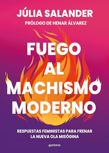 Fuego al machismo moderno: Respuestas feministas para frenar la nueva ola misógina (Lo más visto) von MONTENA