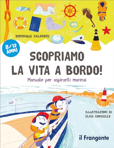 Scopriamo la vita a bordo! Manuale per aspiranti marinai von Edizioni Il Frangente