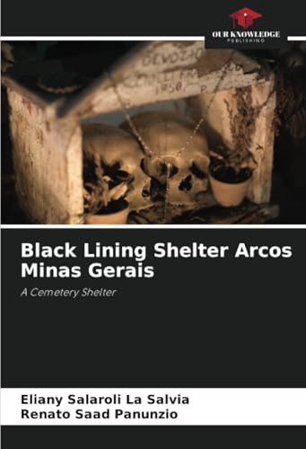 Black Lining Shelter Arcos Minas Gerais: A Cemetery Shelter von Our Knowledge Publishing