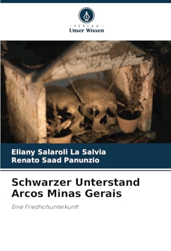 Schwarzer Unterstand Arcos Minas Gerais: Eine Friedhofsunterkunft von Verlag Unser Wissen