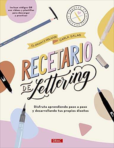 Recetario de lettering: Disfruta aprendiendo paso a paso y desarrollando tus propios diseños