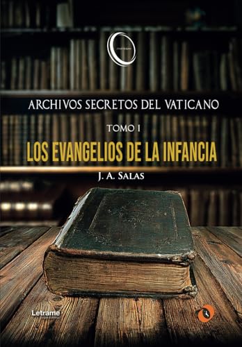 Archivos secretos del Vaticano: Tomo I “Los Evangelios de la Infancia” Y vosotros, ¿quién decís que soy yo? (No ficción, Band 1) von Letrame