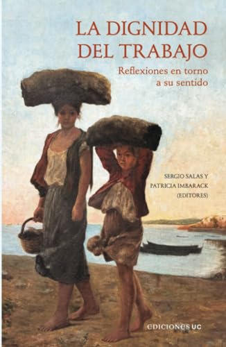 La dignidad del trabajo: Reflexiones en torno a su sentido La dignidad del trabajo: Reflexiones en torno a su sentido von Ediciones UC