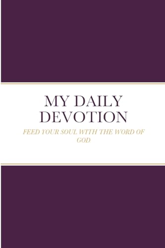 MY DAILY DEVOTION: FEED YOUR SOUL WITH THE WORD OF GOD von Lulu.com