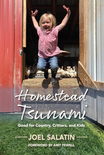 Homestead Tsunami: Good for Country, Critters, and Kids von Polyface, Incorporated