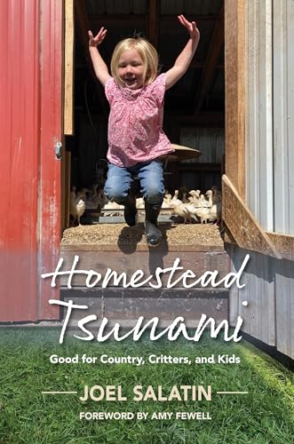 Homestead Tsunami: Good for Country, Critters, and Kids von Polyface, Incorporated