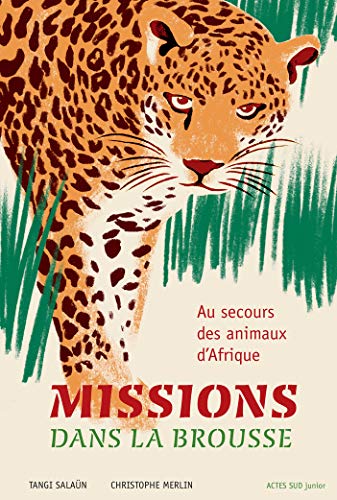 Missions dans la brousse: Au secours des animaux d'Afrique von Actes Sud