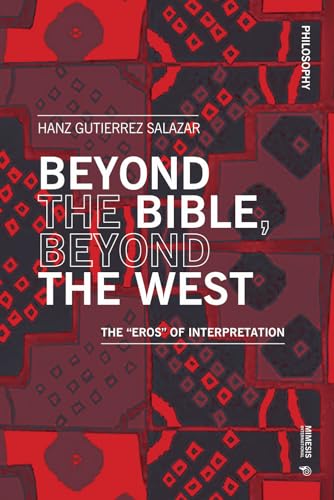 Beyond the Bible, Beyond the West: The "Eros" of Interpretation: The “eros” of Interpretation (Philosophy)