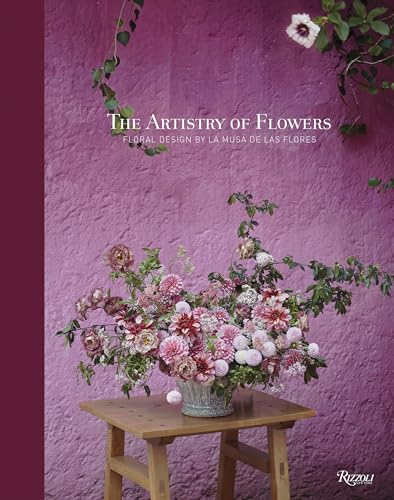 The Artistry of Flowers: Floral Design by La Musa de las Flores von Rizzoli