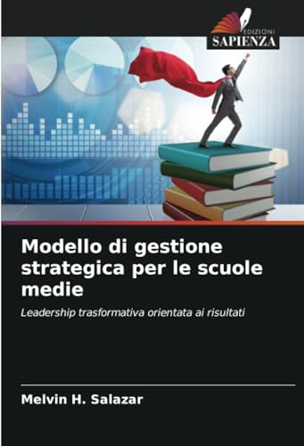 Modello di gestione strategica per le scuole medie: Leadership trasformativa orientata ai risultati von Edizioni Sapienza