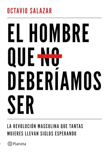 El hombre que no deberíamos ser : la revolución masculina que tantas mujeres llevan siglos esperando (No Ficción) von Editorial Planeta