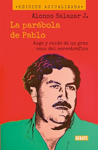 La parábola de Pablo. Auge y caída de un gran capo del narcotráfico / Pablo's Pa rable: The Rise and Fall of a Major Drug Kingpin: Auge y caída ... The Rise and Fall of a Major Drug Kingpin
