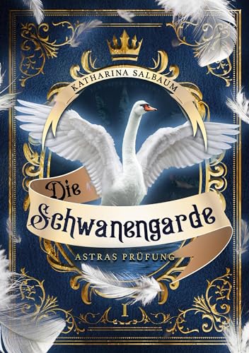 Die Schwanengarde: Astras Prüfung. Der erste Band der historischen Fantasy-Reihe