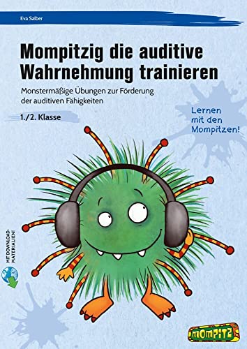 Mompitzig die auditive Wahrnehmung trainieren: Monstermäßige Übungen zur Förderung der auditiven Fähigkeiten (1. und 2. Klasse)