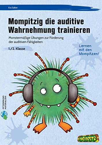 Mompitzig die auditive Wahrnehmung trainieren: Monstermäßige Übungen zur Förderung der auditiven Fähigkeiten (1. und 2. Klasse)