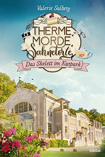 Therme, Morde, Sahnetorte. Das Skelett im Kurpark (Mord im Kurort, Band 1)