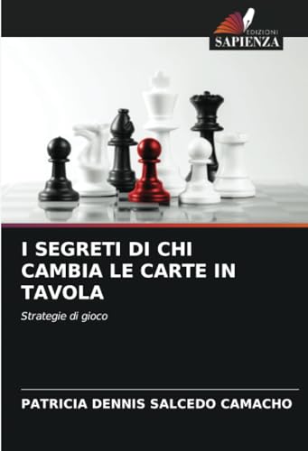 I SEGRETI DI CHI CAMBIA LE CARTE IN TAVOLA: Strategie di gioco von Edizioni Sapienza