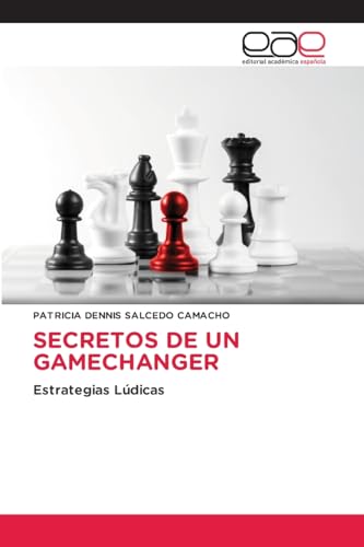 SECRETOS DE UN GAMECHANGER: Estrategias Lúdicas von Editorial Académica Española